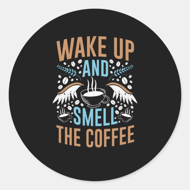 Sticker Rond Réveillez-Vous Et Souriez Le Café | Conception de  (Devant)
