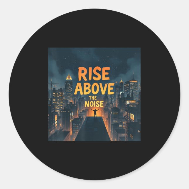 Sticker Rond Rise Above The Noise Motivational Quote Tee  (Devant)