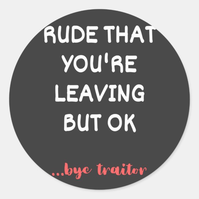 Sticker Rond Rude Que tu pars, Bonne Chance Trouver Mieux (Devant)
