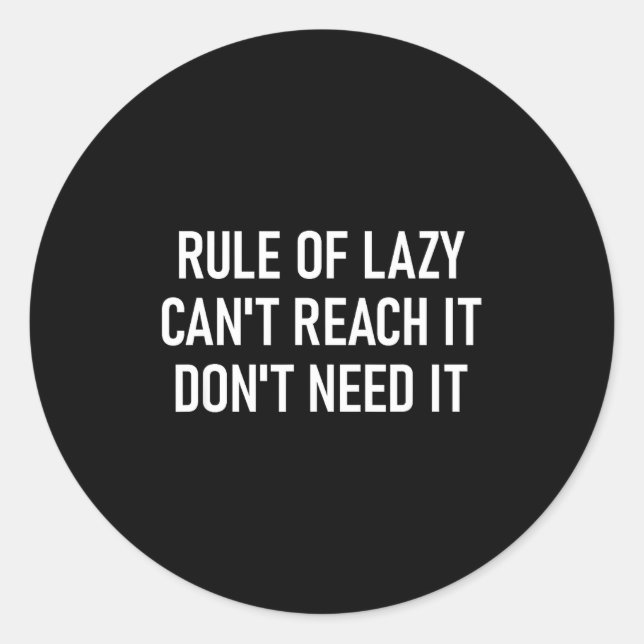Sticker Rond Rule Of Lazy Can't Reach It Don't Need It, Funny,  (Devant)