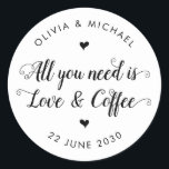 Sticker Rond Rustique Tout ce dont vous avez besoin est Love Co<br><div class="desc">Un Sticker Mariage classique en Merci noir avec "Tout ce dont vous avez besoin,  c'est de l'amour et du café" dans une calligraphie de police moderne et rustique. Vous pouvez facilement le personnaliser avec vos noms et date mariage.</div>