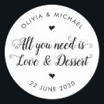Sticker Rond Rustique Tout ce dont vous avez besoin est Love De<br><div class="desc">Un Sticker Mariage classique en Merci noir avec "Tout ce dont vous avez besoin est l'amour et le dessert" dans une calligraphie de police moderne et rustique. Vous pouvez facilement le personnaliser avec vos noms et date mariage.</div>