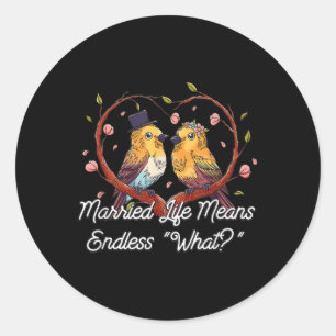 Sticker Rond Sans fin quoi dans la vie mariée Mariage Sarcastiq