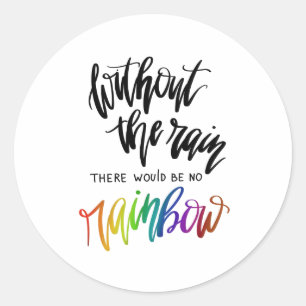 Sticker Rond Sans Pluie Il N'Y Aurait Pas D'Arc En Ciel