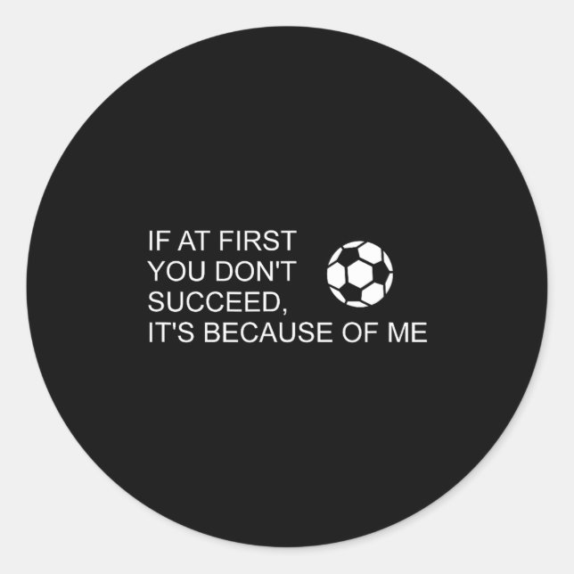 Sticker Rond Sarcastic Funny Soccer Saying If At First You Don' (Devant)