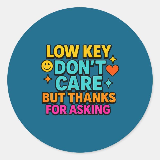 Sticker Rond Sarcastic Quote, Low Key Dont Care But Thanks For  (Devant)