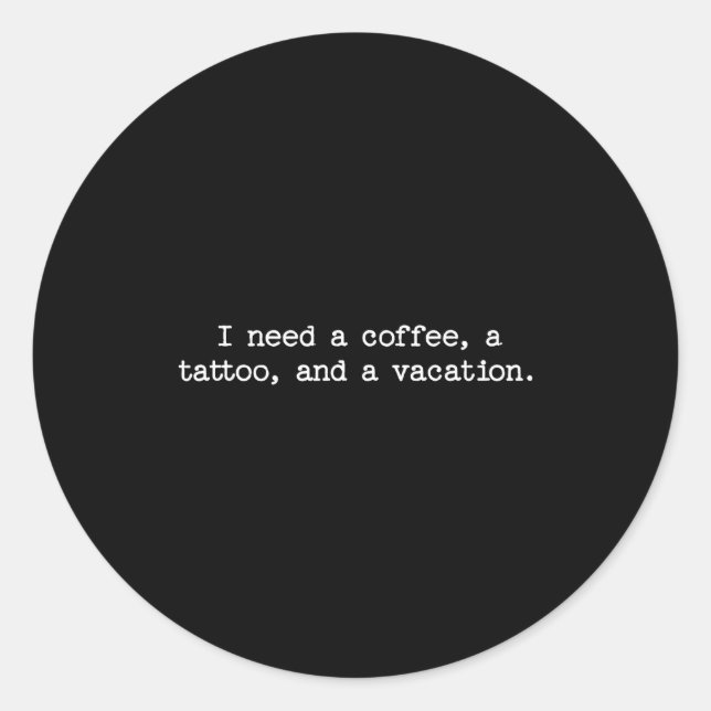 Sticker Rond Sarcastic Quote Saying Gift I Need A Coffee Tattoo (Devant)