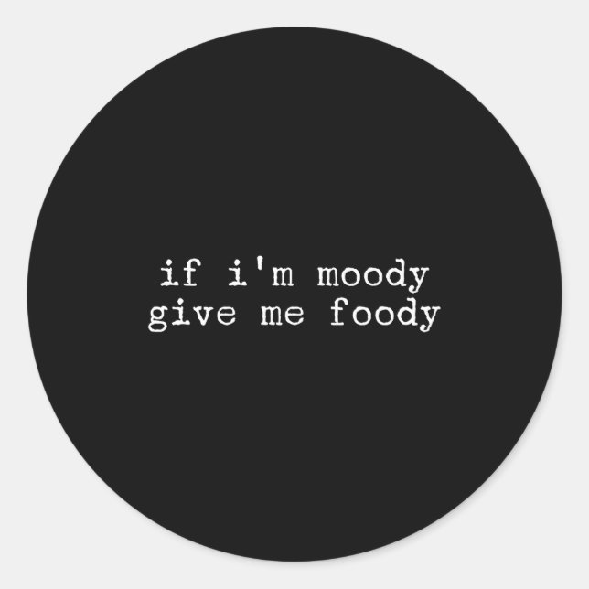 Sticker Rond Sarcastic Quote Saying Gift If I'm Moody Give Me F (Devant)