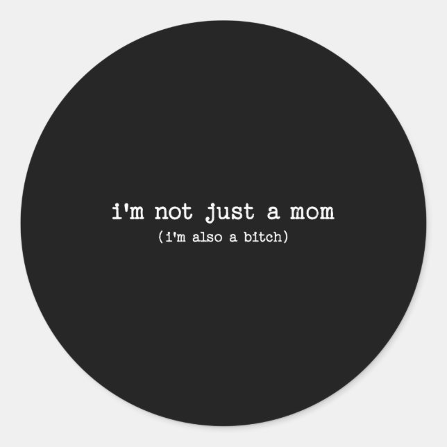 Sticker Rond Sarcastic Quote Saying Gift I'm Not Just A Mom I'm (Devant)