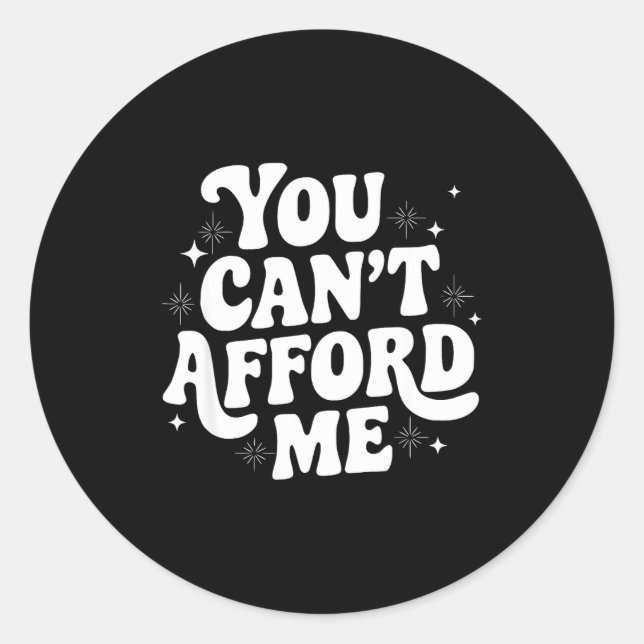 Sticker Rond Sarcastic Quote Saying Gift You Can't Afford Me Im (Devant)