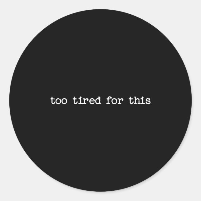 Sticker Rond Sarcastic Quote Saying Too Tired For This Work Off (Devant)