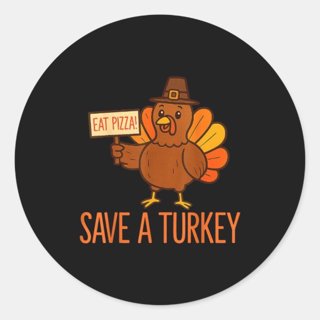 Sticker Rond Save A Turkey Eat Zza Funny Thanksgiving Men Women (Devant)