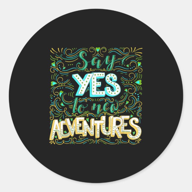 Sticker Rond Say Yes To New Adventures Insrational Motivational (Devant)