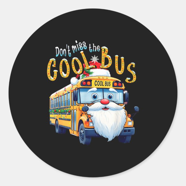 Sticker Rond School Bus Driver Christmas Dont Miss The Cool Bus (Devant)