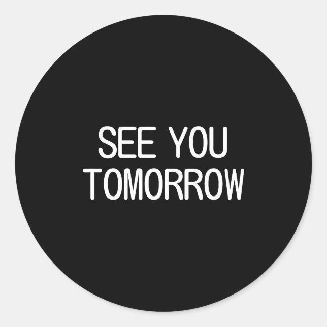 Sticker Rond See You Tomorrow, Funny, Jokes, Sarcastic Sayings, (Devant)