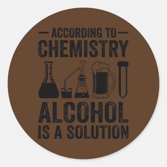 Sticker Rond Selon La Chimie L'Alcool Est Une Solution (Devant)
