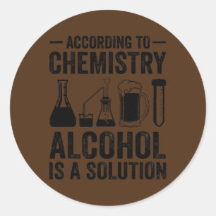 Sticker Rond Selon La Chimie L'Alcool Est Une Solution