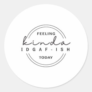 Sticker Rond Sentiment Kinda Idgaf-ish aujourd'hui