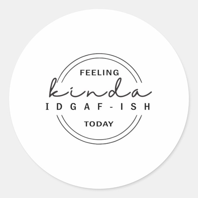 Sticker Rond Sentiment Kinda Idgaf-ish aujourd'hui (Devant)