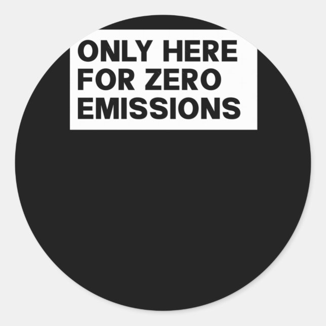 Sticker Rond Seulement Ici Pour Zéro Émissions Anti Elon Funny  (Devant)