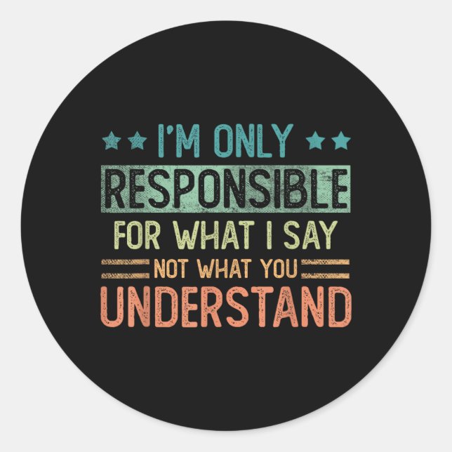 Sticker Rond Seulement Responsable De Ce Que Je Dis Pas De Ce Q (Devant)