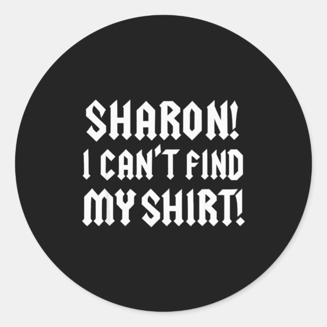 Sticker Rond Sharon I Can’t Find My Shirt Funny Rock Music Quot (Devant)