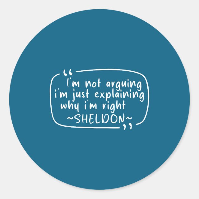 Sticker Rond Sheldon Quote Funny D Name I'm Not Arguing Funny  (Devant)