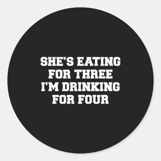 Sticker Rond She's Eating For Three I'm Drinking For Four  (Devant)
