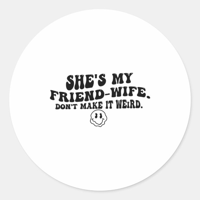 Sticker Rond She's My Friend-wife Don't Make It Weird Funny Say (Devant)