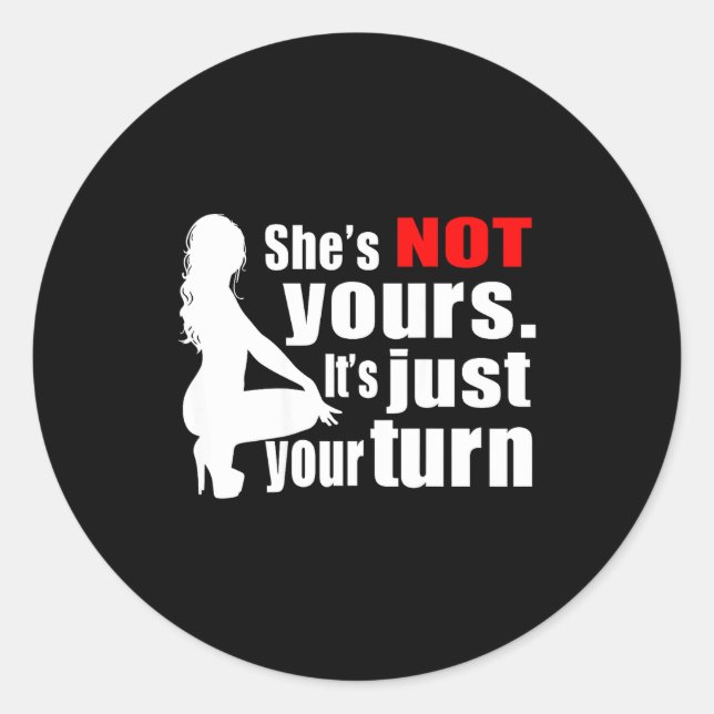 Sticker Rond She's Not Yours It's Just Your Turn Y Hot Girl (on (Devant)