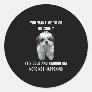 Sticker Rond Shih Tzu   Shih Tzu Vous Voulez Que Je Suis Dehors