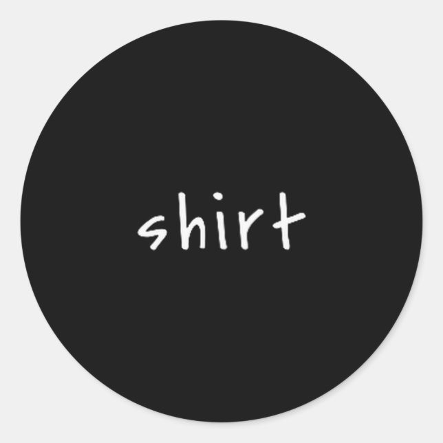 Sticker Rond Shirt That Says Shirt – Small Text Funny Sarcastic (Devant)