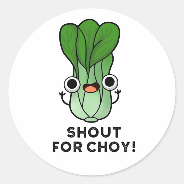 Sticker Rond Shout For Choy Funny Veggie Bok Choy Pun (Devant)