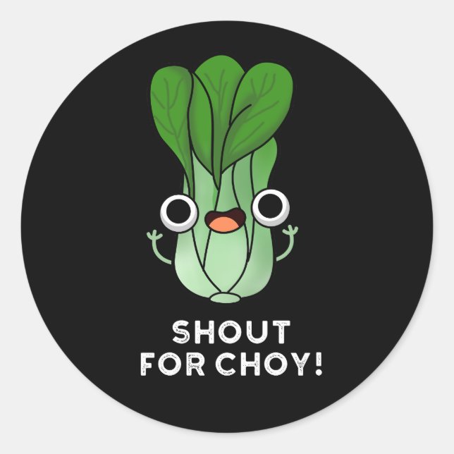 Sticker Rond Shout For Choy Funny Veggie Bok Choy Pun Dark BG (Devant)
