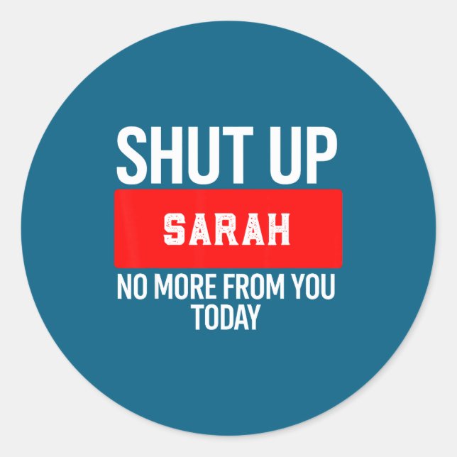 Sticker Rond Shut Up Sarah No More From You Today Sarah  (Devant)