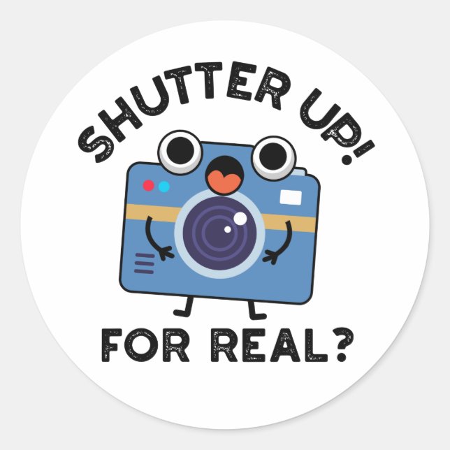 Sticker Rond Shutter Up For Real Funny Camera Photographie Pun (Devant)