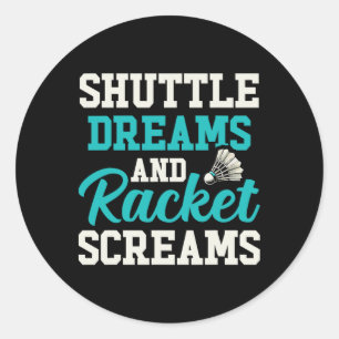 Sticker Rond Shuttle Dreams Et Racket Screams Drôle Badminton