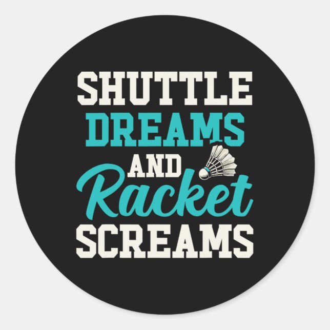 Sticker Rond Shuttle Dreams Et Racket Screams Drôle Badminton (Devant)