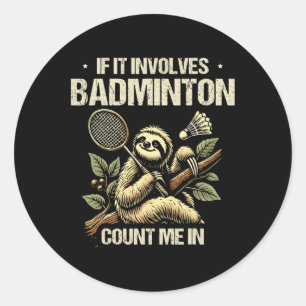 Sticker Rond Si Cela Concerne Le Badminton, Comptez-Moi Dans La