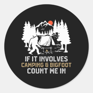 Sticker Rond Si cela implique le camping et Bigfoot, comptez-mo