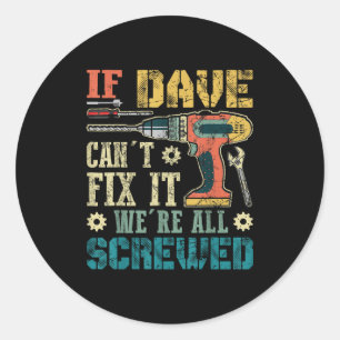Sticker Rond Si Dave ne peut pas le réparer nous sommes tous fo
