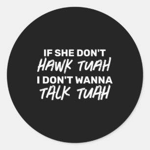 Sticker Rond Si elle ne crache pas Tuah je ne parle pas Tuah 