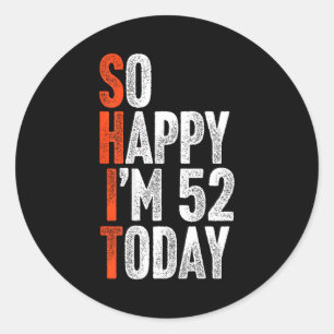 Sticker Rond Si heureux d'avoir 52 ans Gag Humour Drôle 52e nai