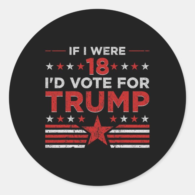 Sticker Rond Si j'avais 18 ans, je voterais pour Trump Funny Pr (Devant)