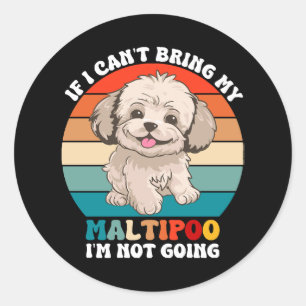 Sticker Rond Si je ne peux pas amener mon chien de Maltipoo, je