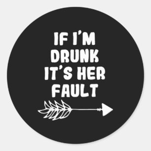 Sticker Rond Si je suis ivre c'est de sa faute Mignon Drôle Mei
