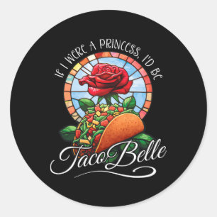 Sticker Rond Si j'étais Princesse, je serais Taco Belle - Drôle