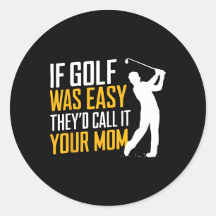 Sticker Rond Si le golf était facile, ils l'appelleraient votre