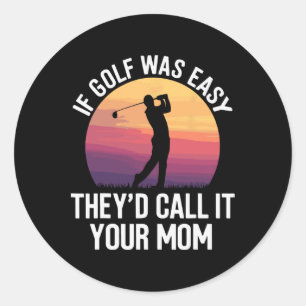 Sticker Rond Si le golf était facile, ils l'appelleraient votre