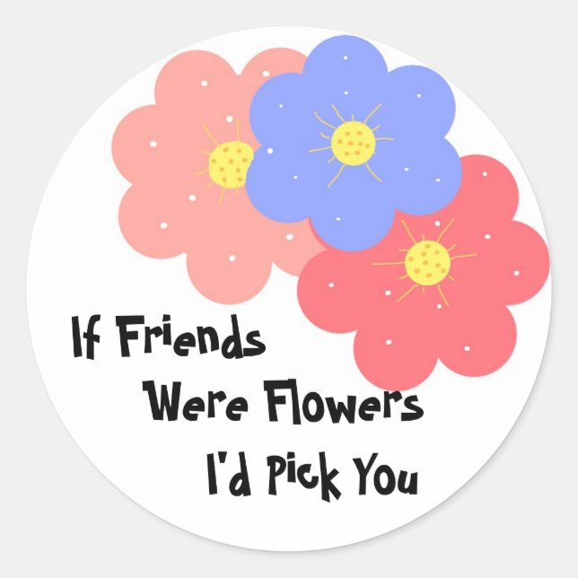 Sticker Rond Si Les Amis Étaient Des Fleurs (Devant)
